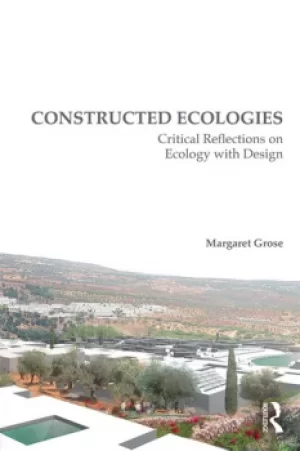 Image of Constructed EcologiesCritical Reflections on Ecology with Design