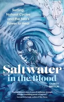 Image of Saltwater in the Blood : Surfing, Natural Cycles and the Sea's Power to Heal