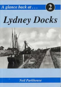 Image of A Glance Back at Lydney Docks by Neil Parkhouse Paperback