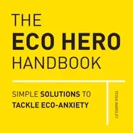 Image of eco hero handbook simple solutions to tackle eco anxiety
