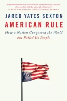 Image of American Rule : How a Nation Conquered the World but Failed Its People
