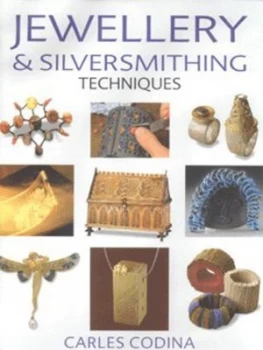 Image of Jewellery and Silversmithing Techniques by Carles Codina Paperback