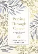 Image of praying through cancer a 90 day devotional for women