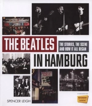 Image of The Beatles in Hamburg by Spencer Leigh Hardback