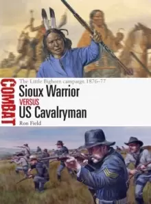 Image of Sioux Warrior vs US Cavalryman : The Little Bighorn campaign 1876-77