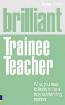 Image of Brilliant Trainee Teacher by Denise Smith Paperback
