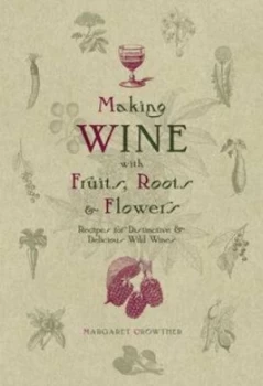 Image of Making Wine with Fruits Roots and Flowers by Margaret Crowther Paperback