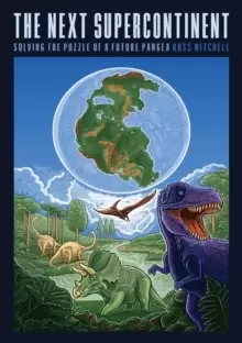 Image of The Next Supercontinent : Solving the Puzzle of a Future Pangea