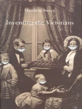 Image of Inventing the Victorians by Matthew Sweet Hardback