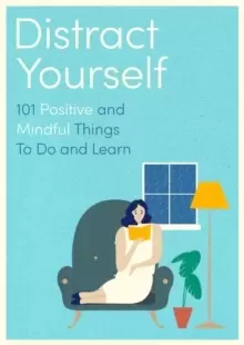 Image of Distract Yourself : 101 positive and mindful things to do or learn