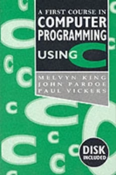 Image of A First Course in Computer Programming Using C by Melvyn King Paperback