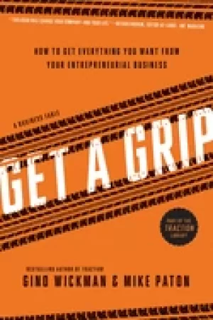 Image of get a grip how to get everything you want from your entrepreneurial busines