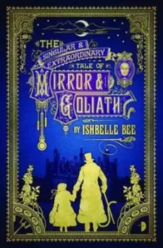Image of The singular and extraordinary tale of Mirror & Goliath by Ishbelle Bee