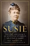 Image of susie the life and legacy of susannah spurgeon wife of charles h spurgeon