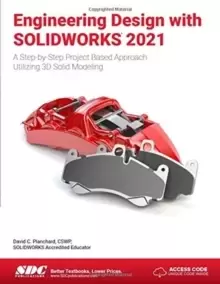 Image of Engineering Design with SOLIDWORKS 2021 : A Step-by-Step Project Based Approach Utilizing 3D Solid Modeling