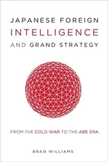 Image of Japanese Foreign Intelligence and Grand Strategy : From the Cold War to the Abe Era