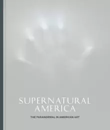 Image of Supernatural America : The Paranormal in American Art