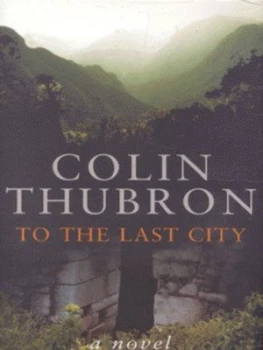 Image of To the Last City by Colin Thubron Hardback