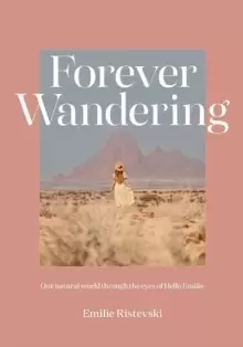 Image of Forever Wandering : Our Natural World through the Eyes of Hello Emilie