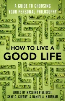 Image of How to Live a Good Life : A Guide to Choosing Your Personal Philosophy
