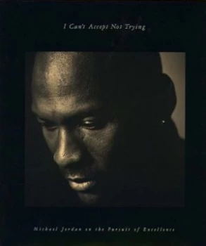 Image of I Cant Accept Not Trying by Michael Jordan and Mark Vancil Book