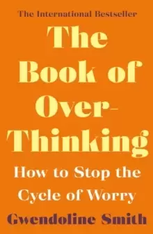Image of The Book of Overthinking : How to Stop the Cycle of Worry