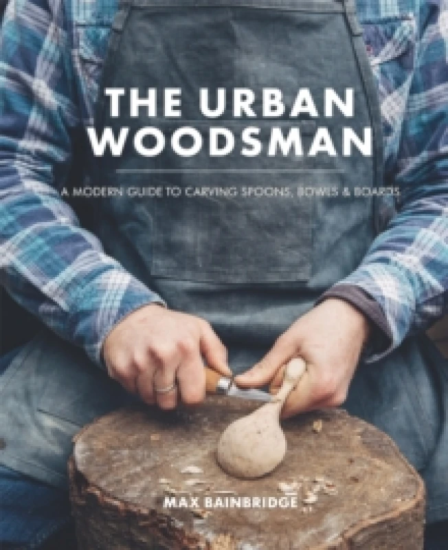 Image of The Urban Woodsman by Max Bainbridge Hardback