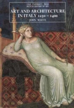 Image of Art and Architecture in Italy 1250-1400 by John White Paperback
