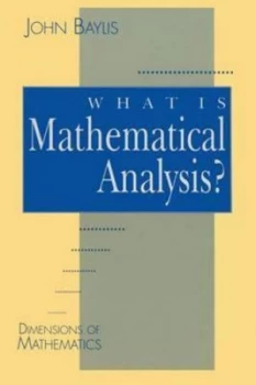 Image of Dimensions of Mathematics. What Is Mathematical Analysis by John Baylis Paperback