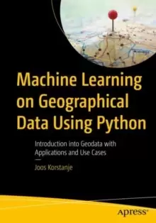 Image of Machine Learning on Geographical Data Using Python : Introduction into Geodata with Applications and Use Cases