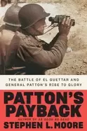 Image of pattons payback the battle of el guettar and general pattons rise to glory