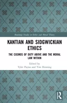 Image of Kantian and Sidgwickian EthicsThe Cosmos of Duty Above and the Moral Law Within