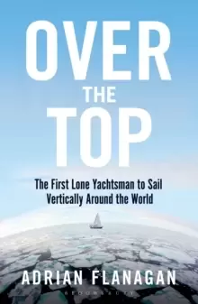 Image of Over the Top : The First Lone Yachtsman to Sail Vertically Around the World