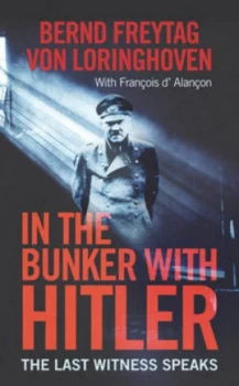 Image of In the Bunker with Hitler by Bernd Freytag Von Loringhoven Hardback