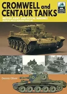 Image of Cromwell and Centaur Tanks : British Army and Royal Marines, North-west Europe 1944-1945