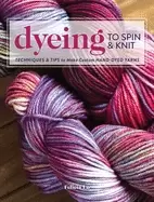 Image of dyeing to spin and knit techniques and tips to make custom hand dyed yarns