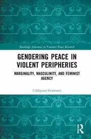Image of Gendering Peace in Violent Peripheries Marginality Masculinity and Feminist Agency