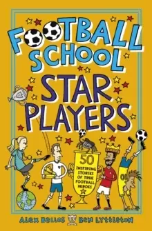 Image of Football School Star Players : 50 Inspiring Stories of True Football Heroes