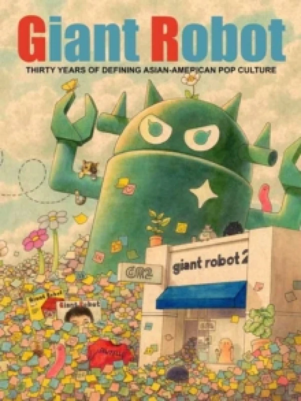 Image of Giant Robot : Thirty Years of Defining Asian American Pop Culture Hardback