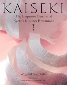 Image of Kaiseki: The Exquisite Cuisine Of Kyoto's Kikunoi Restaurant
