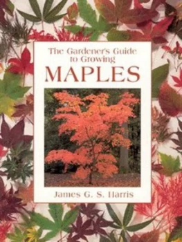 Image of The Gardeners Guide to Growing Maples by James Harris Book