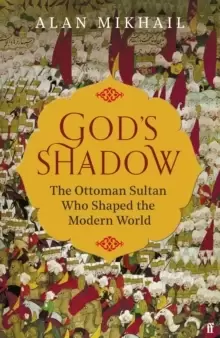 Image of God's Shadow : The Ottoman Sultan Who Shaped the Modern World
