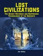 Image of lost civilizations the secret histories and suppressed technologies of the