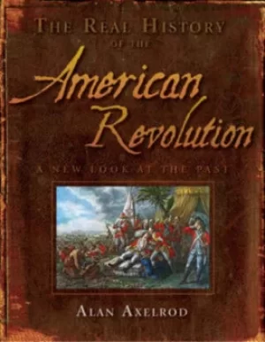 Image of The real history of the American Revolution by Alan Axelrod