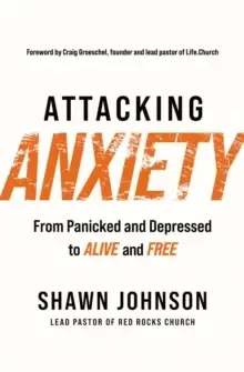 Image of Attacking Anxiety : From Panicked and Depressed to Alive and Free