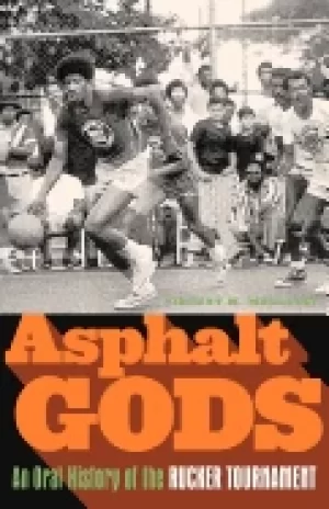 Image of asphalt gods an oral history of the rucker tournament