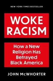 Image of Woke Racism : How a New Religion has Betrayed Black America