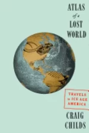 Image of atlas of a lost world travels in ice age america