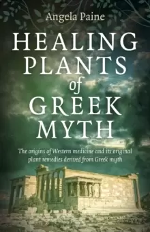 Image of Healing Plants of Greek Myth : The origins of Western medicine and its original plant remedies derive from Greek myth