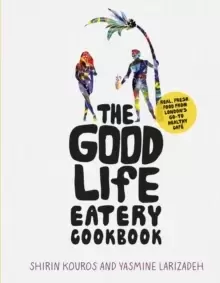 Image of The Good Life Eatery Cookbook : Real, fresh food from Londons go-to healthy cafe